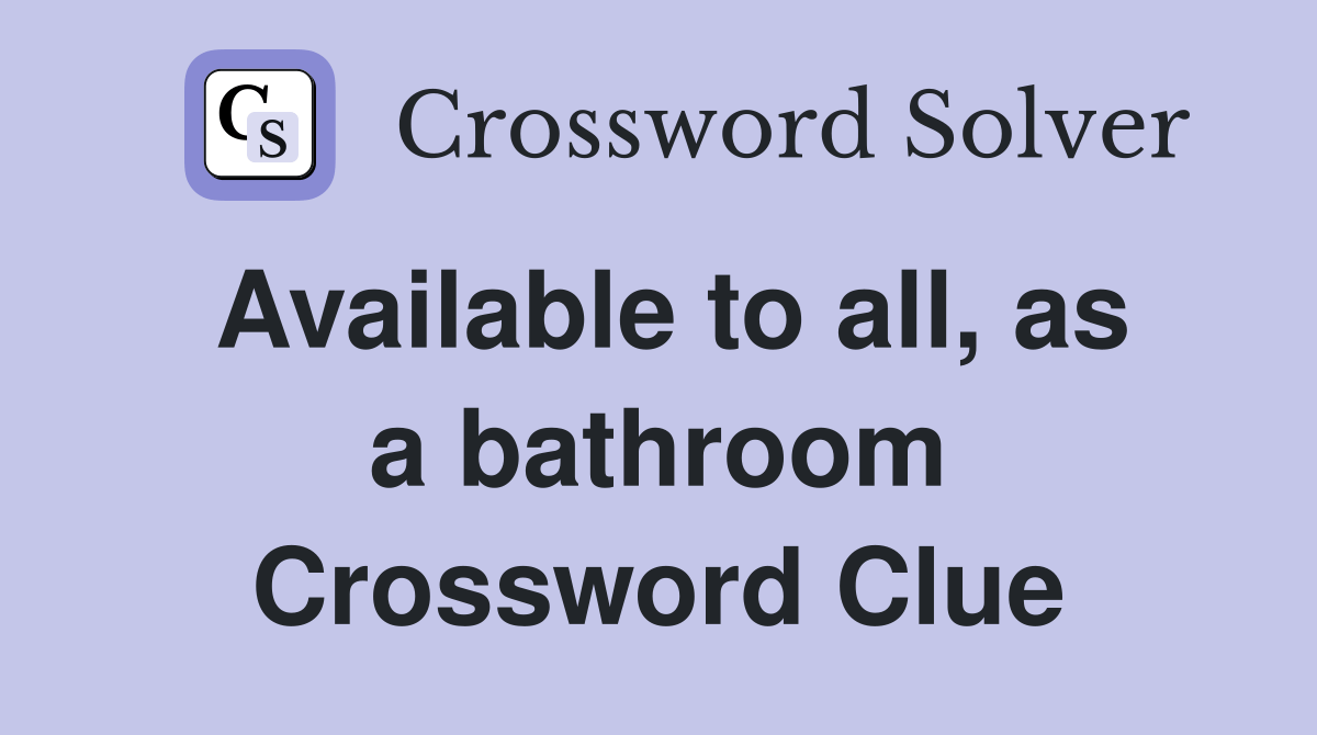 Available to all, as a bathroom Crossword Clue Answers Crossword Solver